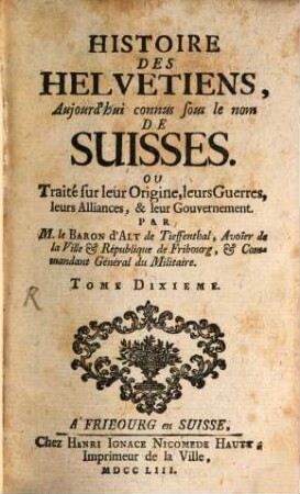 Histoire Des Helvetiens, Aujourd'hui connus sous le nom De Suisses. Ou Traité sur leur Origine, leurs Guerres, leurs Alliances, & leur Gouvernement, 10