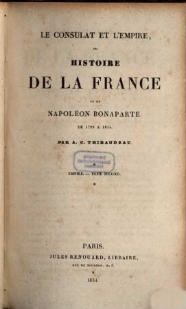 Le consulat et l'Empire, ou Histoire de la France et de Napoléon Bonaparte de 1799 à 1815, 2. Empire ; T. 2