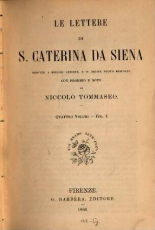 Le lettere di S. Caterina da Siena : ridotte a miglior lezione e in ordine nuovo disposte. 1