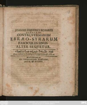 Joannis Friderici Scharfii I. U. D. & P. F. ADI. Controversiarum Ebraeo-Syrarum Fasciculus Unus Alter Sequetur