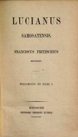 Lucianus Samosatensis : Franciscus Fritzschius recensuit. III,1