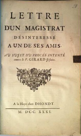 Lettre D'Un Magistrat Désinteressé A Un De Ses Amis, Au Sujet Du Procès Intenté contre le Pere Girard Jesuite