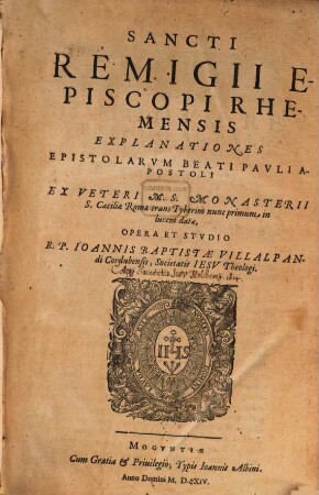 Sancti Remigii Episcopi Rhemensis Explanationes Epistolarum Beati Pauli Apostoli : ex Veteri M.S. Monasterii S. Caeciliae Romae trans Tyberim nunc primum in lucem datae