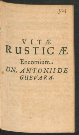 Vitae Rusticae Encomium Dn. Antonii De Guevara.
