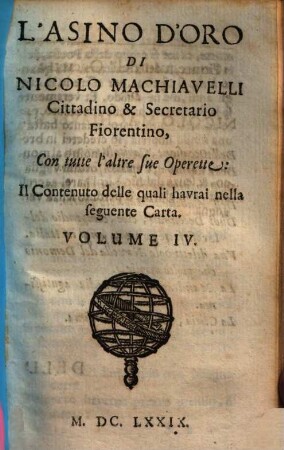 Tvtte Le Opere Di Nicolo Machiavelli Cittadino & Secretario Fiorentino : Divise già in V. Parti, mà adesso per maggior commodità del Lettore, in IV. Volumi ristrette, 4. L' Asino D'Oro ...
