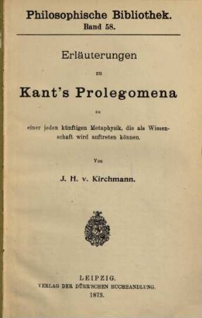 Erlaeuterungen zu Kant's Prolegomena zu einer jeden künftigen Metaphysik, die als Wissenschaft wird auftreten können