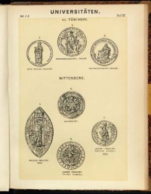 Taf. 32. Zu Tübingen 1. Staatswissenschaftl. Facultät. - 2. Cath. Theolog. Facultät. - 3. Naturwissenschaftl. Facultät. - Wittenberg. 4. Universität. - 5. Theolog. Facultät 1503. - 6. Jurist. Facultät. (Ältest. Stempel) - 7. Jurist. Facultät. (Zweiter Stempel) 1502