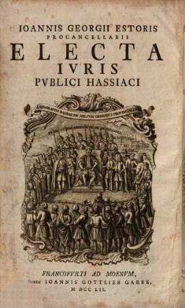 Ioannis Georgii Estoris Procancellarii Origines Ivris Pvblici Hassiaci Monimentis Ineditis Illustratae