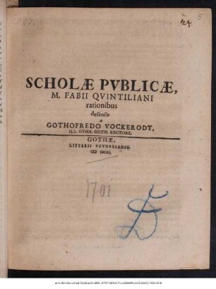 Scholæ Pvblicæ, M. Fabii Qvintiliani rationibus defensæ a Gothofredo Vockerodt, Ill. Gymn. Goth. Rectore : [P.P. pridie Kal. Avgvsti. M DCCI.]