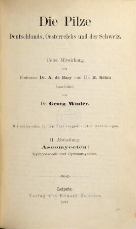 Dr. L. Rabenhorst's Kryptogamen-Flora von Deutschland, Österreich und der Schweiz, Bd. 1. Die Pilze Deutschlands, Oesterreichs und der Schweiz ; II. Abth.. Ascomyceten, Gymnoasceen und Pyrenomyceten