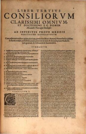 Consiliorum Alexandri Tartagni Imolensis, I.C. Celeberrimi. Libri Septem : Habes His Typis Omnivm Postremis praeter accuratam emendationem, Adnotationes repurgatas et expunctas, quae nouis opinionibus et haereticis Orthodoxam Ecclesiam laedebant. Dvo Insvper Habes Alexandri Responsa Restitvta, vnum, quod est XXXIII. lib. 4. multis ab hinc annis praetermissum. Alterum vero est in VII. libri calce, quod inter concilia Lavrentii Calcanei impressum reperitur. Item Alexandri vitam per Nicolavm Antonivm Gravativm I.C. editam. Postremo Additamenta doctißima praestantiß. I.C. Marci Antonii Nattae Astensis hucusque non edita ... Addito duplici Indice ..., 3