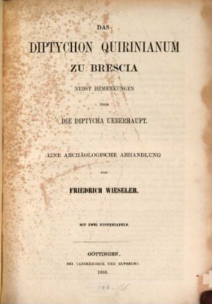 Das Diptychon Quirinianum zu Brescia : nebst Bemerkungen über die Diptycha überhaupt ; eine archäologische Abhandlung ; mit 2 Kupfertafeln