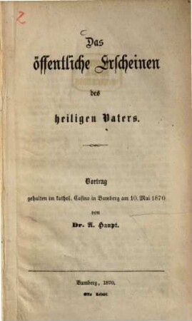 Das öffentliche Erscheinen des heiligen Vaters : Vortrag gehalten im kathol. Casino in Bamberg am 10. Mai 1870