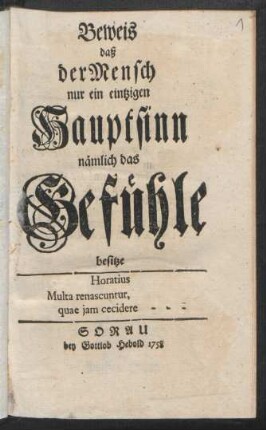 Beweis daß der Mensch nur ein eintzigen Hauptsinn nämlich das Gefühle besitze