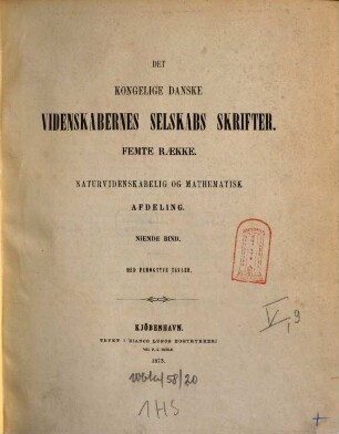 Det Kongelige Danske Videnskabernes Selskabs skrifter. Naturvidenskabelig og Mathematisk Afdeling = Section des sciences : = Mémoires de l'Académie Royale des Sciences et des Lettres de Danemark. 5. R., 9. 1873