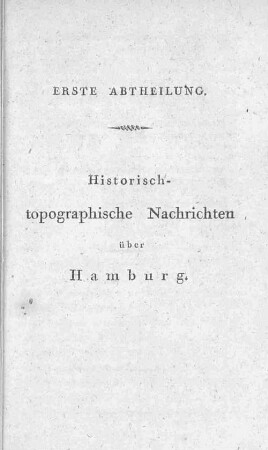 Erste Abtheilung. Historisch-topographische Nachrichten über Hamburg.