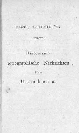 Erste Abtheilung. Historisch-topographische Nachrichten über Hamburg.
