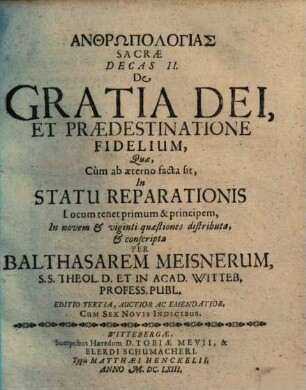 Anthrōpologias Sacrae, In Qva Status Naturae Humanae, Et Eo Spectantes Articuli Exponuntur, Decas .... 2., De Gratia Dei, Et Praedestinatione Fidelium ...