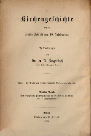 Kirchengeschichte von der ältesten Zeit bis zum 19. Jahrhundert : in Vorlesungen, 4. Der evangelische Protestantismus im 16. bis um die Mitte des 17. Jahrhunderts. 1. Die Zeiten vor dem dreißigjährigen Krieg