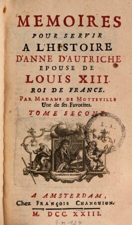 Memoires Pour Servir A L'Histoire D'Anne D'Autriche Epouse De Louis XIII. Roi De France. 2