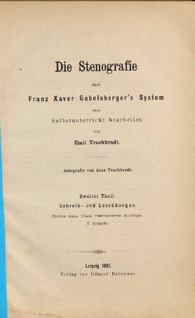 Die Stenografie nach Franz Xaver Gabelsberger's System zum Selbstunterricht bearbeitet von Emil Trachbrodt : Autografie von Arno Trachbrodt. 2