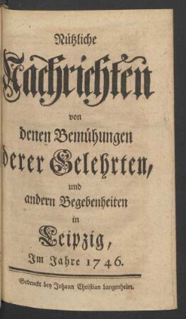 1746: Nützliche Nachrichten von denen Bemühungen derer Gelehrten und andern Begebenheiten in Leipzig
