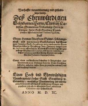 Warhaffte verantwortung vnd gründtlicher bericht Deß ... Christoff Ladißlai, Grauen von Nellenburg, Herrn zu Thengen Hoher Stifft Straßburg Thumbprobsten ... Auff Herman Adolff von Solms ... angeschlagne nichtige Mandat vnd Citation, vnd darinn verleibte erdichte Calumnias vnd schmähung