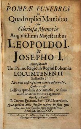 Pompae funebres in quadruplici mausoleo : olim gloriosae memoriae augustissimis majestatibus Leopoldo I. et Josepho I. ... exstructae ...