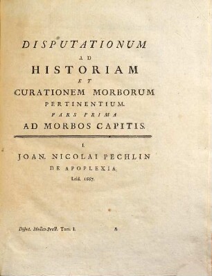 Disputationes ad morborum historiam et curationem facientes, Tomus primus. Ad morbos capitis et colli