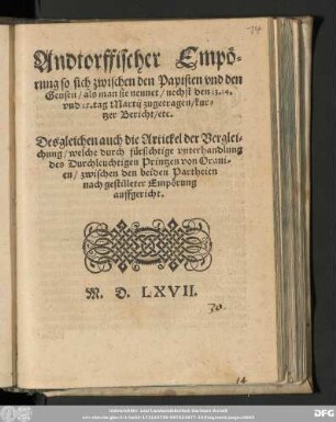 Andtorffischer Empö=||rung so sich zwischen den Papisten vnd den || Geusen/ als man sie nennet/ nechst den 13. 14.|| vnd 15. tag Martij zugetragen/ kur=||tzer Bericht/ etc.|| Desgleichen auch die Artickel der Verglei=||chung/ welche durch fürsichtige vnterhandlung || des Durchleuchtigen Printzen von Orani=||en/ zwischen den beiden Partheien || nach gestilleter Empörung || auffgericht.||