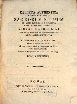 Decreta authentica Congregationis Sacrorum Rituum : Ex. actis eiusdem Sacr. Congr. collecta, 7. Continuatio Appendicis complectitur decreta Ab anno 1820 ad 1826 = a num. 4414 ad 4471 cum supplemento decretorum antiquiorum ab anno 1588 ad 1599