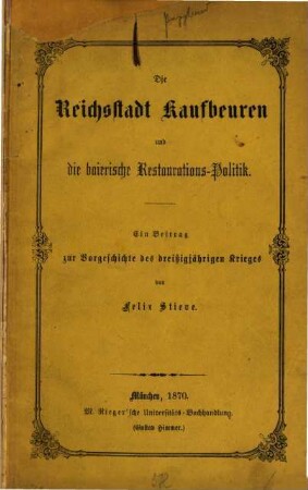Die Reichsstadt Kaufbeuren und die baierische Restaurations-Politik : ein Beitrag zur Vorgeschichte des Dreißigjährigen Krieges