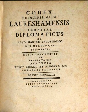 Codex Principis Olim Laureshamensis Abbatiae Diplomaticus Ex Aevo Maxime Carolingico Diu Multumque Desideratus, 2