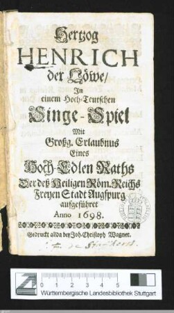 Hertzog Henrich der Löwe : in einem hoch-teutschen Singe-Spiel ... aufgeführet Anno 1698