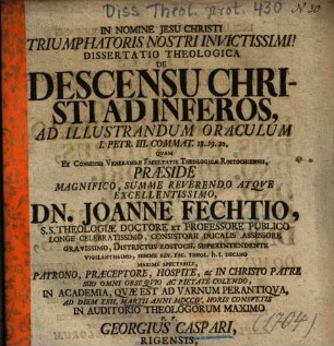Dissertatio Theologica De Descensu Christi Ad Inferos : Ad Illustrandum Oraculum I. Petr. III. Commat. 18. 19. 20.