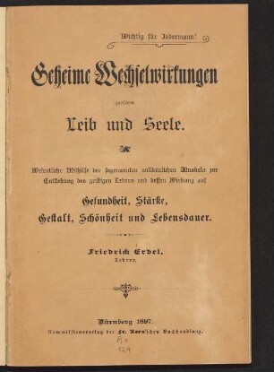 Geheime Wechselwirkungen zwischen Leib und Seele : wesentliche Mithilfe der sogenannten willkürlichen Muskeln zur Entstehung des geistigen Lebens und dessen Wirkung auf Gesundheit, Stärke, Gestalt, Schönheit und Lebensdauer