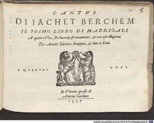 DI IACHET BERCHEM IL PRIMO LIBRO DI MADRIGALI A quattro Voci, Per lui composti nuouamente, & con ogni diligentia Da Antonio Gardano Stampati, & dati in Luce