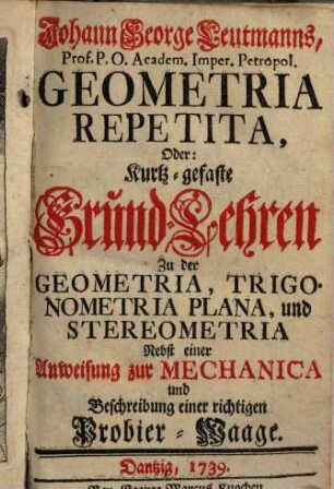 Johann George Leutmanns Geometria repetita oder kurtz-gefaßte Grund-Lehren zu der Geometria, Trigonometria Plana und Stereometria : mit Titelkupfer