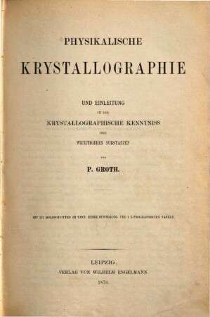 Physikalische Krystallographie und Einleitung in die krystallographische Kenntniss der wichtigsten Substanzen