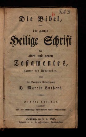 Die Bibel, oder die ganze Heilige Schrift des alten und neuen Testamentes, sammt den Apocryphen, nach der deutschen Uebersetzung D. Martin Luthers