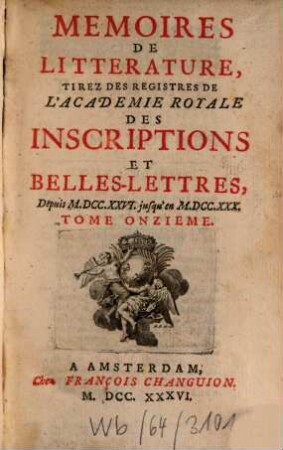 Mémoires de littérature tirez des registres de l'Académie Royale des Inscriptions et Belles Lettres : depuis ... jusq'à .... 11. 1736