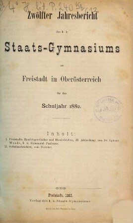 Jahresbericht des K.K. Staats-Gymnasiums zu Freistadt in Oberösterreich : für das Schuljahr .... 12. 1882