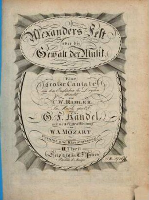 Alexanders Fest oder die Gewalt der Musik. Eine grosse Cantate aus dem Englischen des Dryden übersetzt von C. W. RAMLER. In Musik gesetzt von G. F. Händel, mit neuer Bearbeitung von W. A. MOZART. 2.