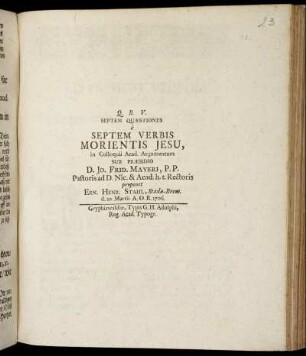 Septem Quaestiones e Septem Verbis Morientis Jesu : d. 20. Martii A. O. R. 1706.