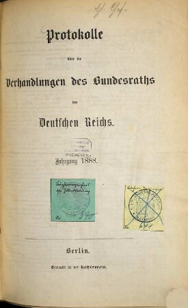 Protokolle über die Verhandlungen des Bundesrats des Deutschen Reichs. Drucksachen zu den Verhandlungen des Bundesrats des Deutschen Reichs. 1888