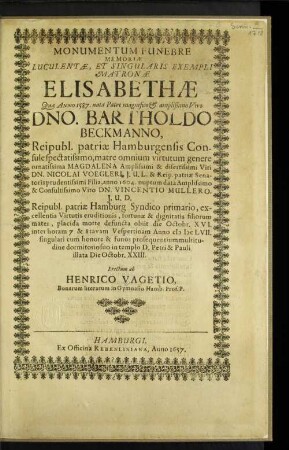Monumentum Funebre Memoriae Luculentae, Et Singularis Exempli Matronae Elisabethae Quae Anno 1587. nata Patre magnifico & amplißimo Viro ... Bartholdo Beckmanno ...