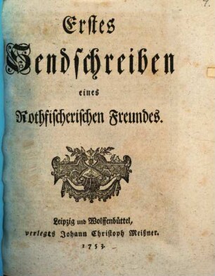 Sendschreiben eines Rothfischerischen Freundes, [1]. Erstes Sendschreiben eines Rothfischerischen Freundes