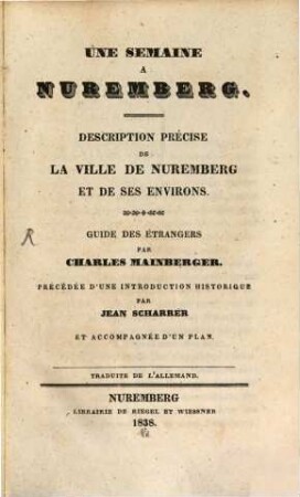 Une Semaine à Nuremberg : déscripton précise de la ville de Nuremberg et de ses environs ; guide des étrangers précédée d'une introduction historique par Jean Scharrer et accompagnée d'un plan ; traduite de l'Allemand