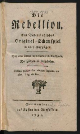 Die Rebellion : Ein Vaterländisches Original-Schauspiel in vier Aufzügen ; Nebst einer Vorrede vom Verfasser des Lustspiels: Der Zölibat ist aufgehoben [i.e. Meinrad Widmann]