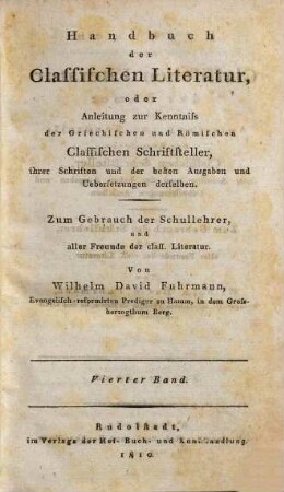 Handbuch der classischen Literatur : oder Anleitung zur Kenntniss der griechischen und römischen classischen Schriftsteller, ihrer Schriften und der besten Ausg. und Uebers. derselben ; zum Gebrauch der Schullehrer, der Studierenden der Gymnasien und Univ., und aller Freunde der class. Literatur, 4. Handbuch der classischen Literatur der Römer, Bd. 2